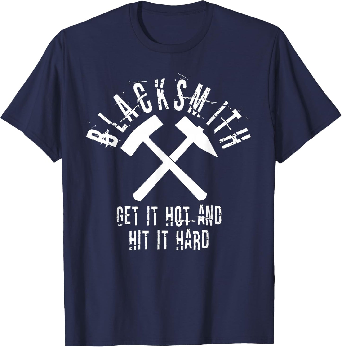 Blacksmith Quote Get it Hot Hit Hard Metalworker Art T-Shirt - T-Shirt | Navy
