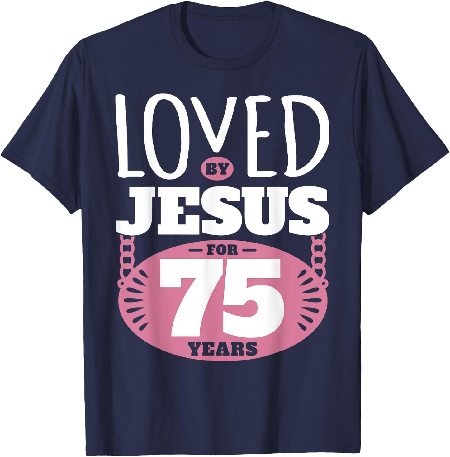 Loved By Jesus For 75 Years - 75th Birthday T-Shirt - T-Shirt | Navy