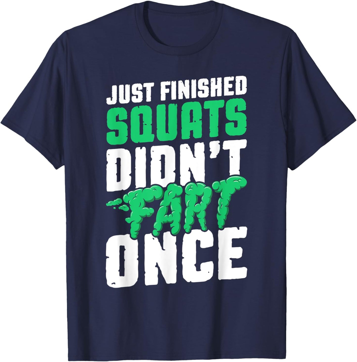 Just Finished Squats Didnt Fart Once Bodybuilding Training T-Shirt - T-Shirt | Navy