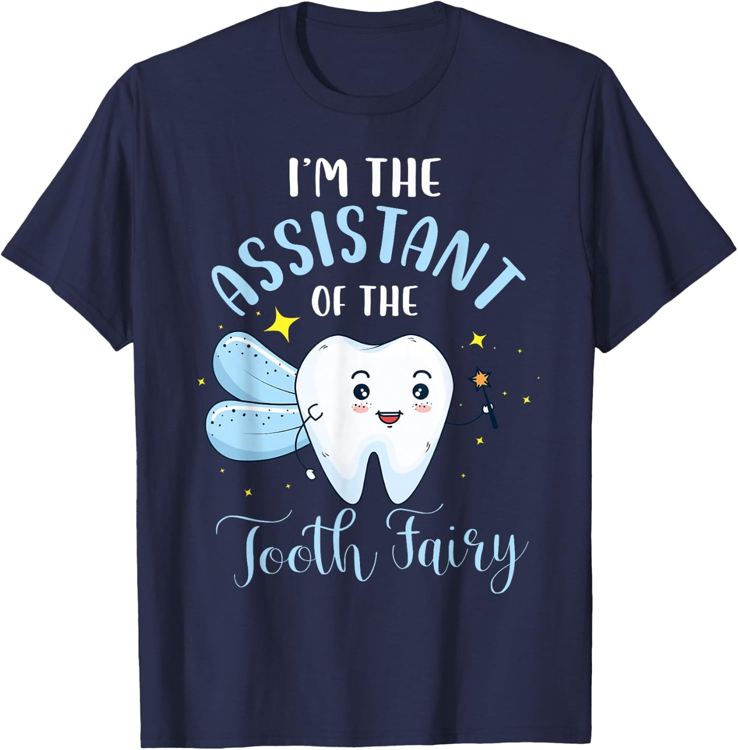 I'm The Assistant of The Tooth Fairy Dental Assistant Lover T-Shirt - T-Shirt | Navy