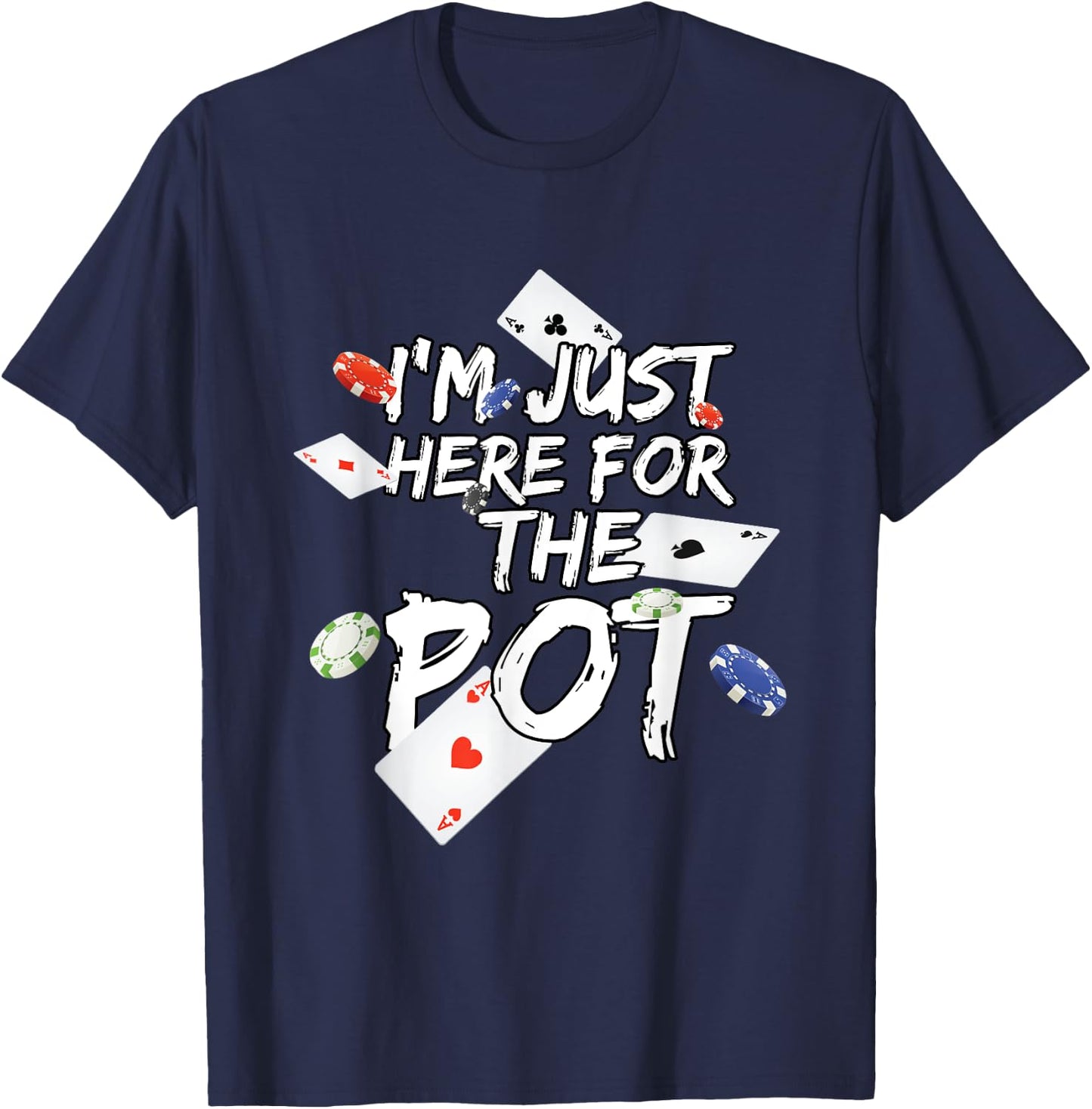 I'm Just Here for The Pot Poker Lovers Funny Gift T-Shirt - T-Shirt | Navy