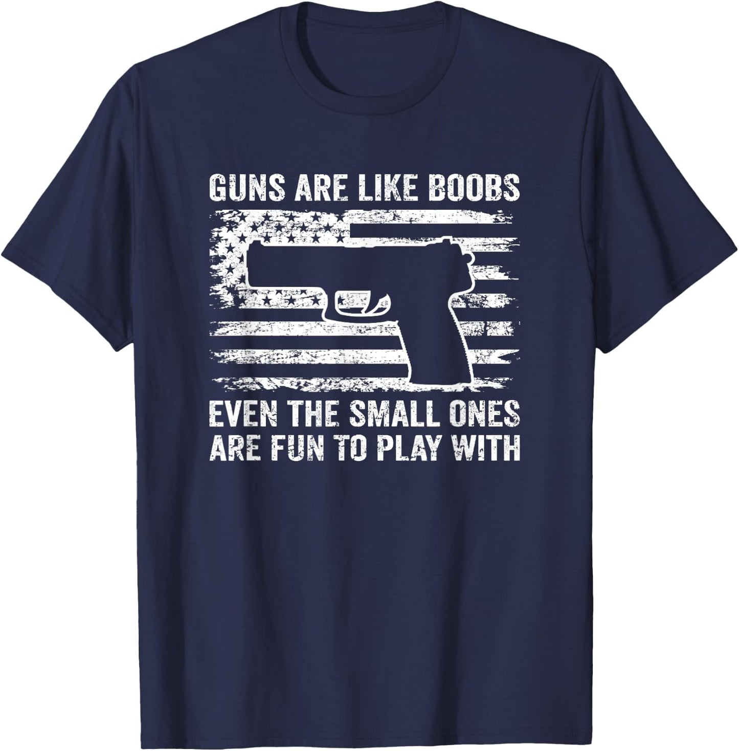 Guns Are Like Boobs - Funny Titties Gun Pistol Owner Joke T-Shirt - T-Shirt | Navy