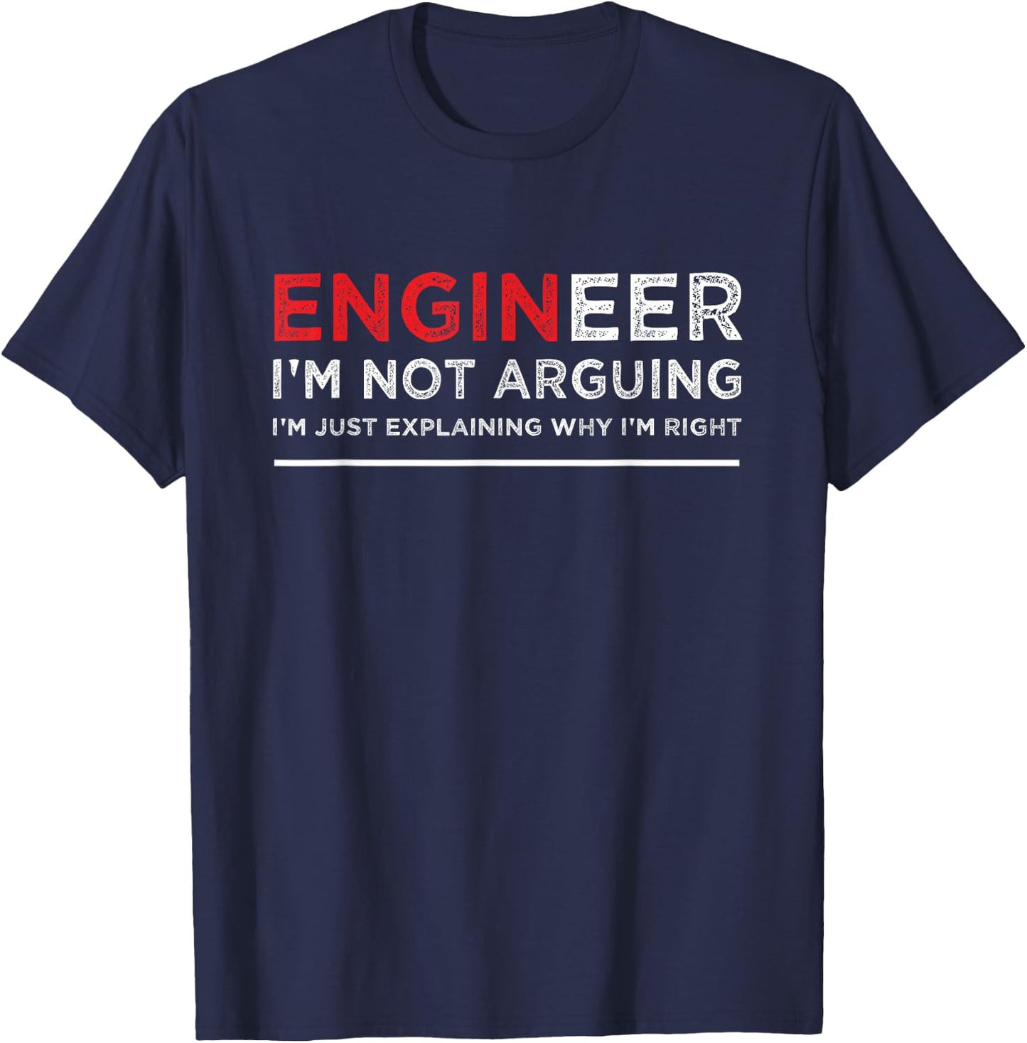 Engineer I'm Not Arguing Funny Engineering Saying T-Shirt - T-Shirt | Navy