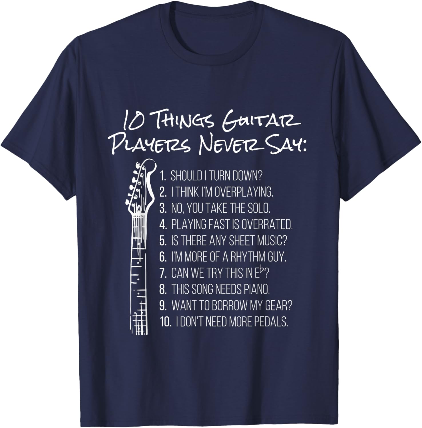 10 Things Guitar Players Never Say | Funny Electric Guitar T-Shirt - T-Shirt | Navy