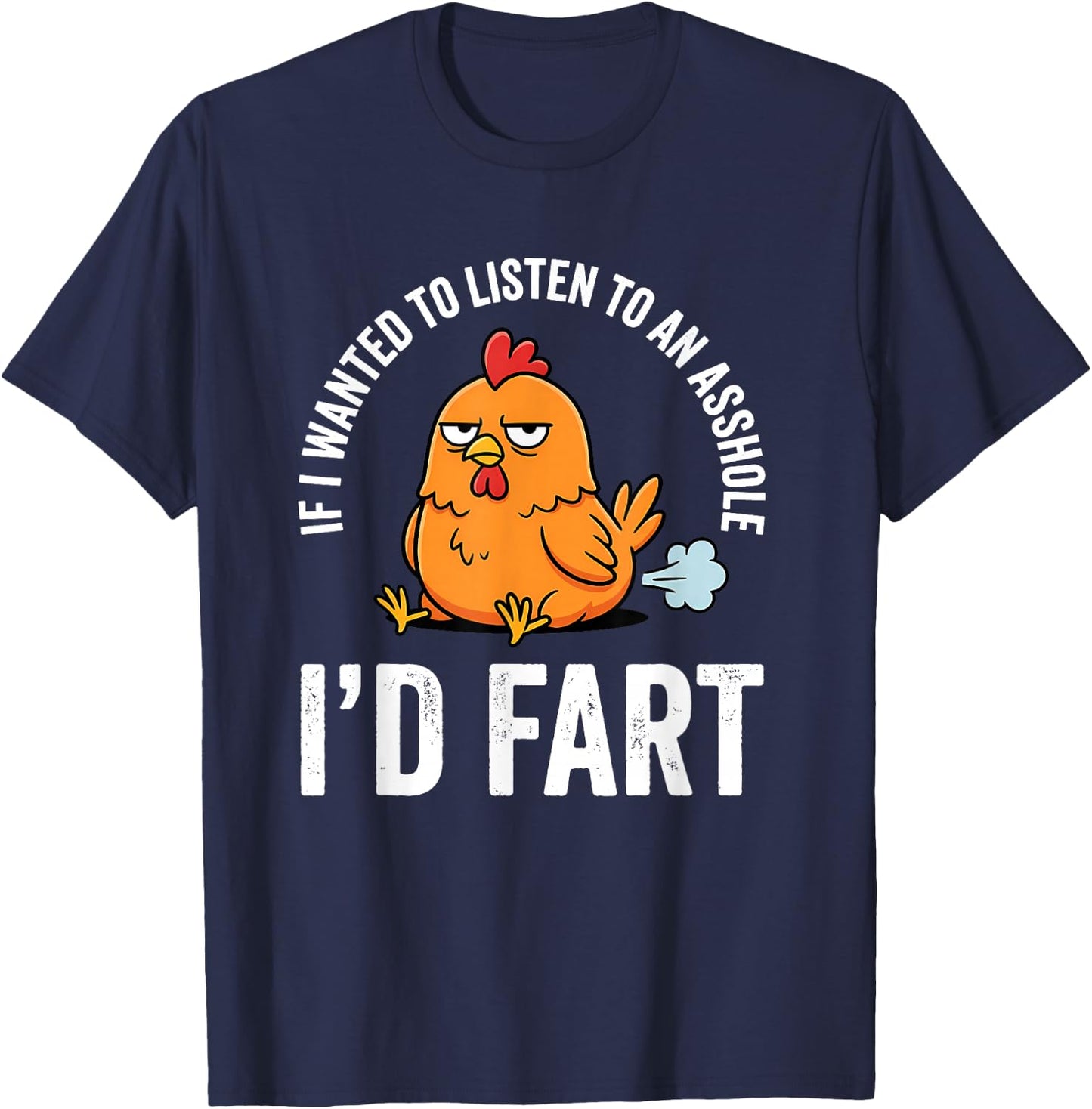 If I Wanted to Listen to an Asshole I'd Fart T-Shirt - T-Shirt | Navy