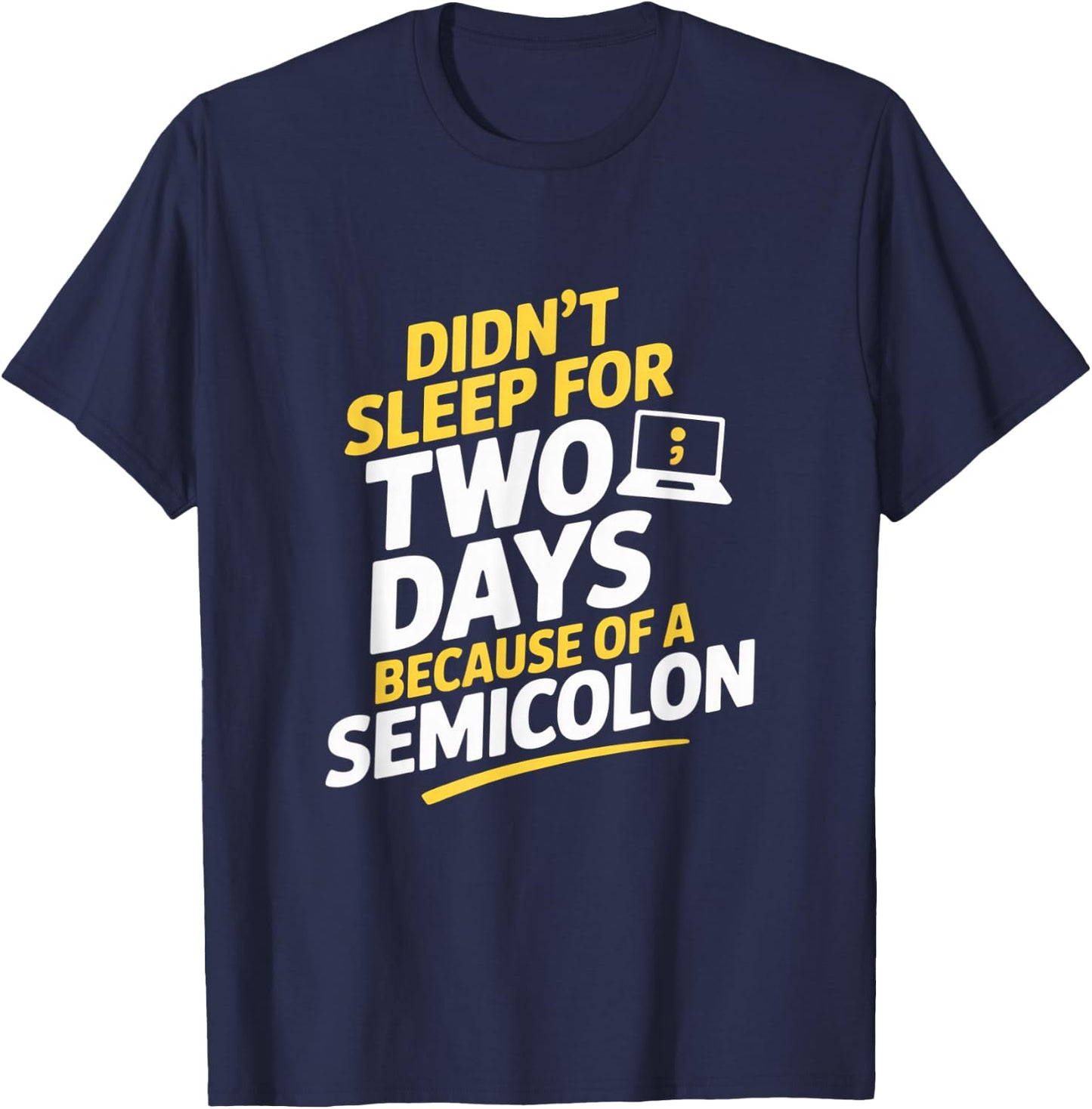 Didnt Sleep for Two Days Because of A Semicolon Programmer T-Shirt - T-Shirt | Navy