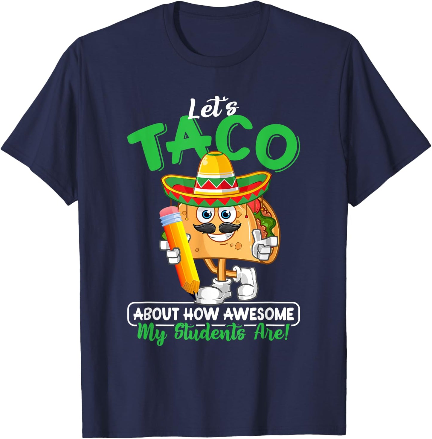 Teacher Let's Taco About How Awesome My Students Are T-Shirt - T-Shirt | Navy