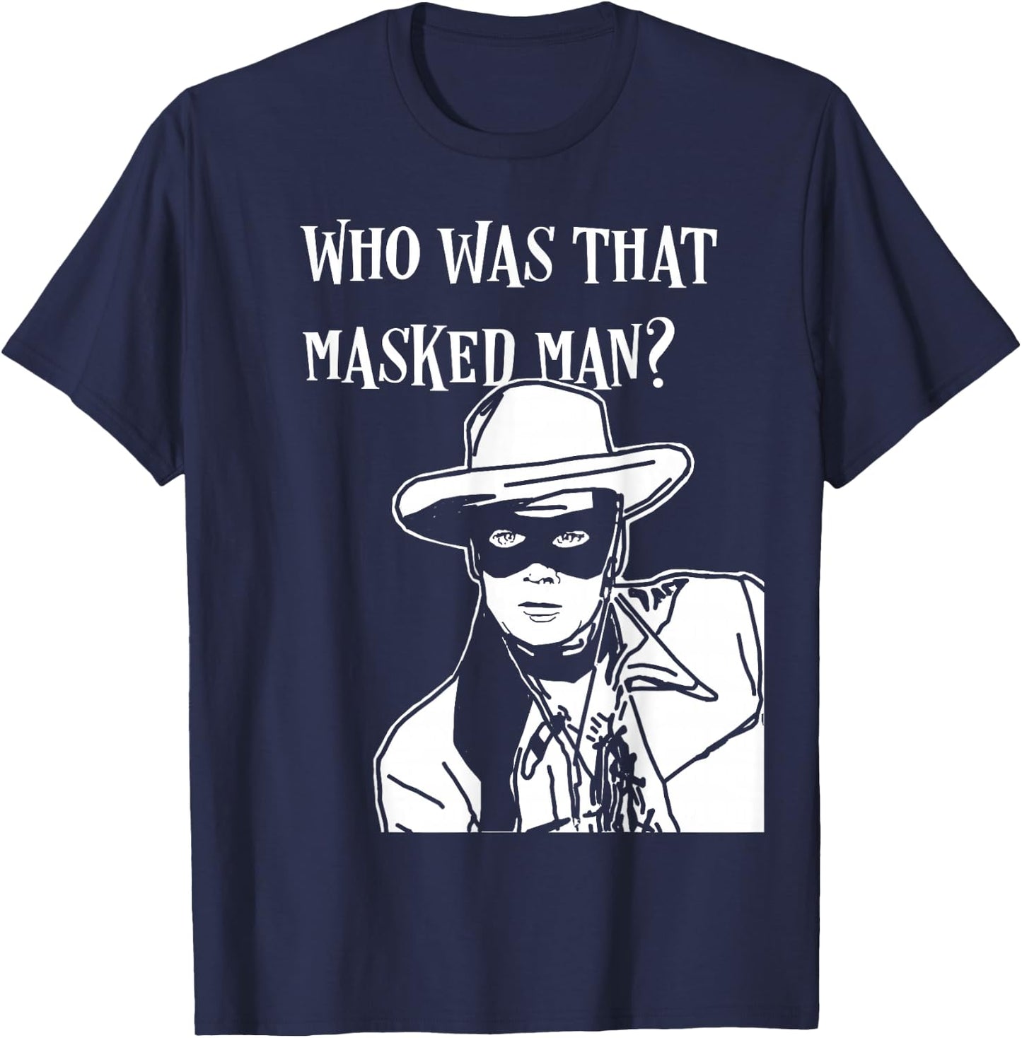 Who was that masked man lone ranger mask retro classic tv T-Shirt - T-Shirt | Navy