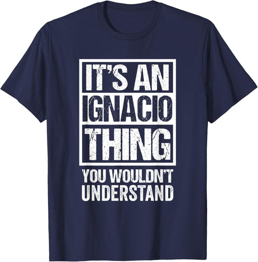 It's An Ignacio Thing You Wouldn't Understand - First Name T-Shirt - T-Shirt | Navy