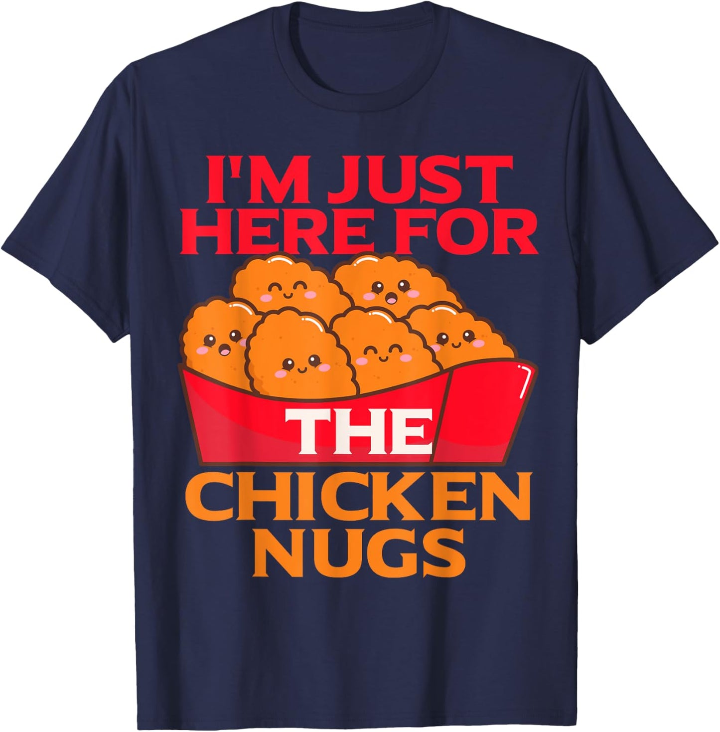 I'm Just Here For The Chicken Nuggets- Chicky Nugs Cute Fun T-Shirt - T-Shirt | Navy