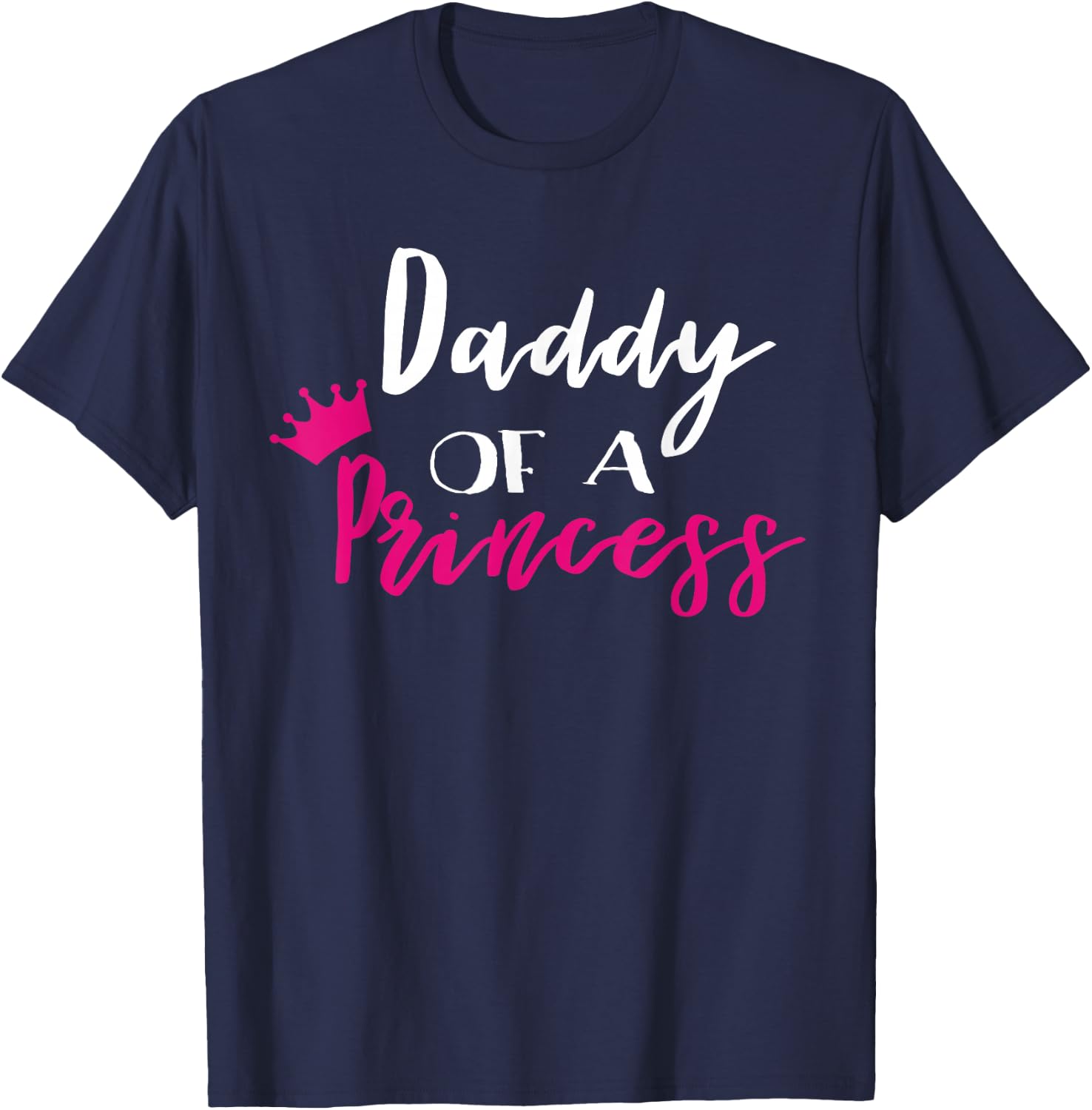 Daddy Of A Princess Funny Fathers Day Dad T-Shirt - T-Shirt | Navy