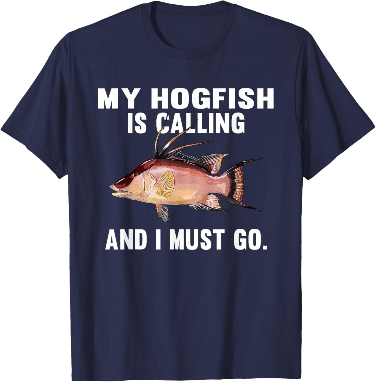 My Hogfish Is Calling And I Must Go Funny Fish T-Shirt - T-Shirt | Navy