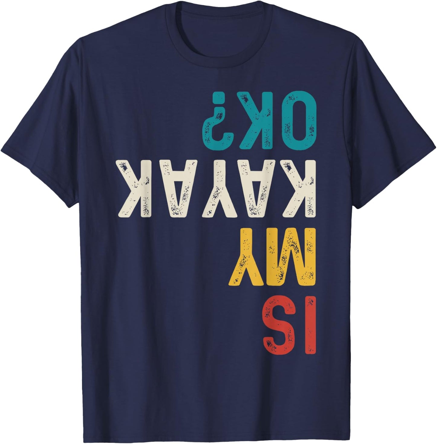 Is My Kayak Ok? Vintage Kayak Fishing Funny Kayak T-Shirt - T-Shirt | Navy
