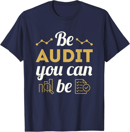 Be Audit That You Can Be Funny Auditor T-Shirt - T-Shirt | Navy
