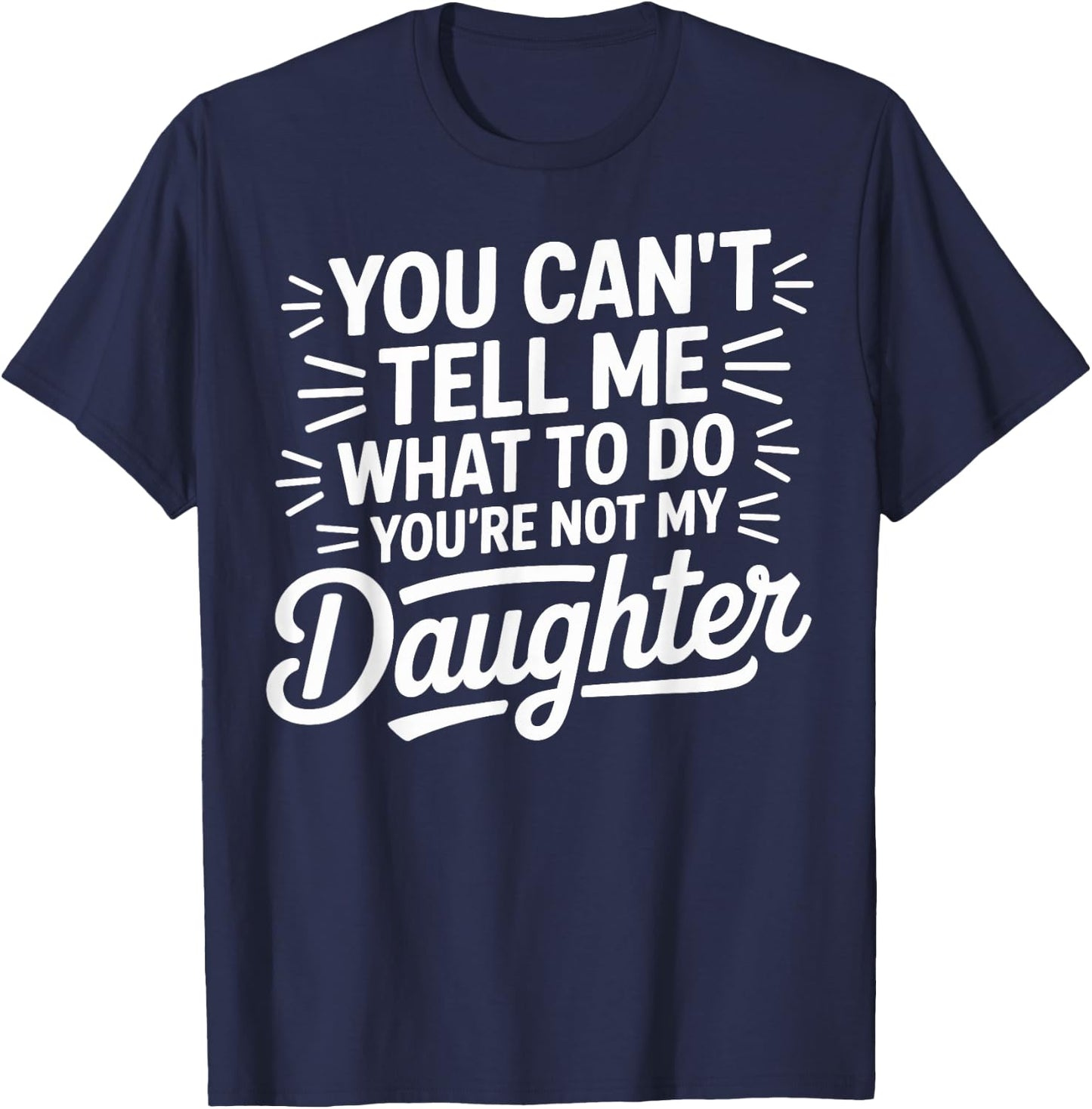 You Cant Tell Me What to Do Daughter and Dad T-Shirt - T-Shirt | Navy