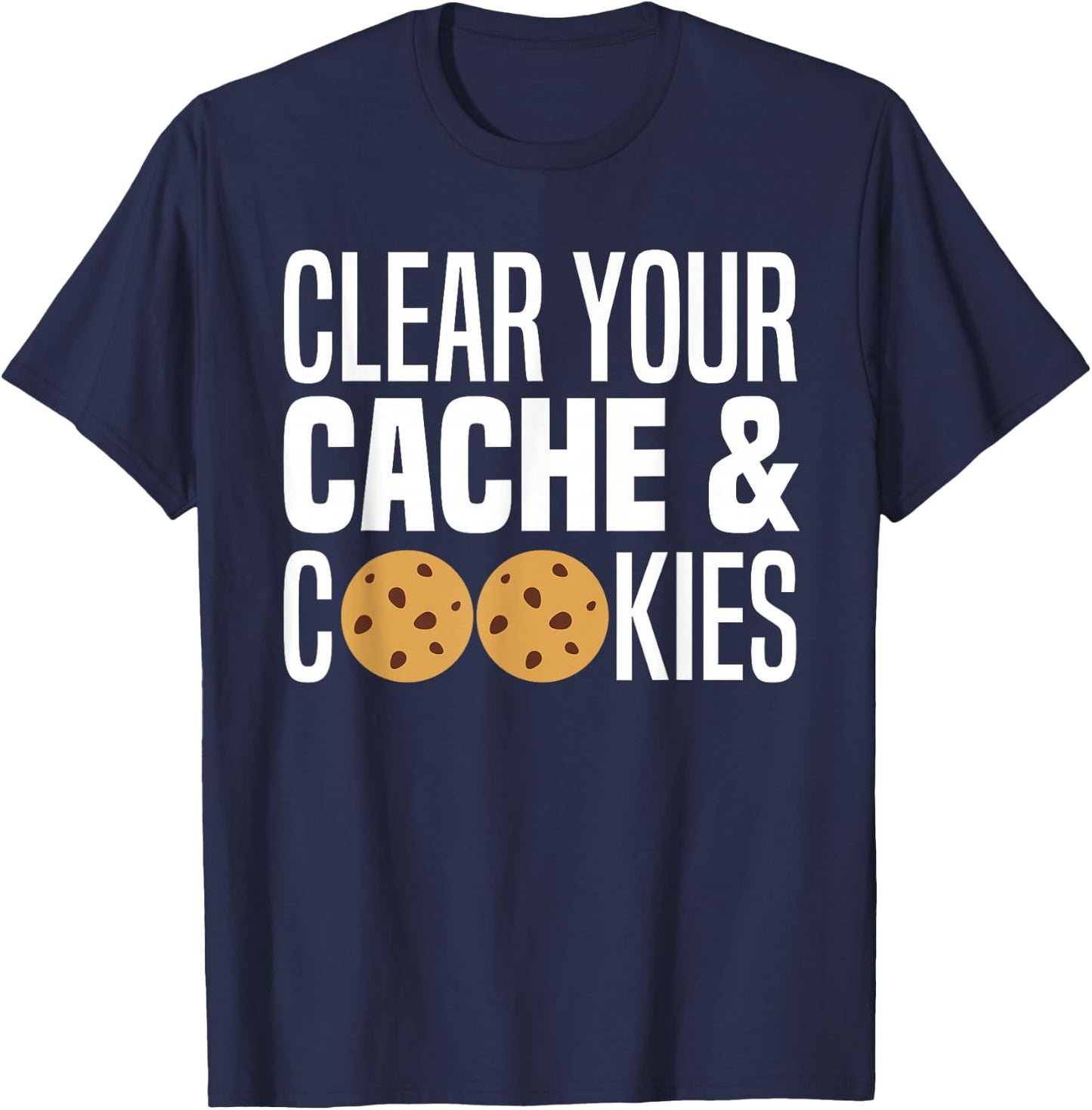 Clear Your Cache & Cookies Funny IT Computer Geek Tech Nerd T-Shirt - T-Shirt | Navy