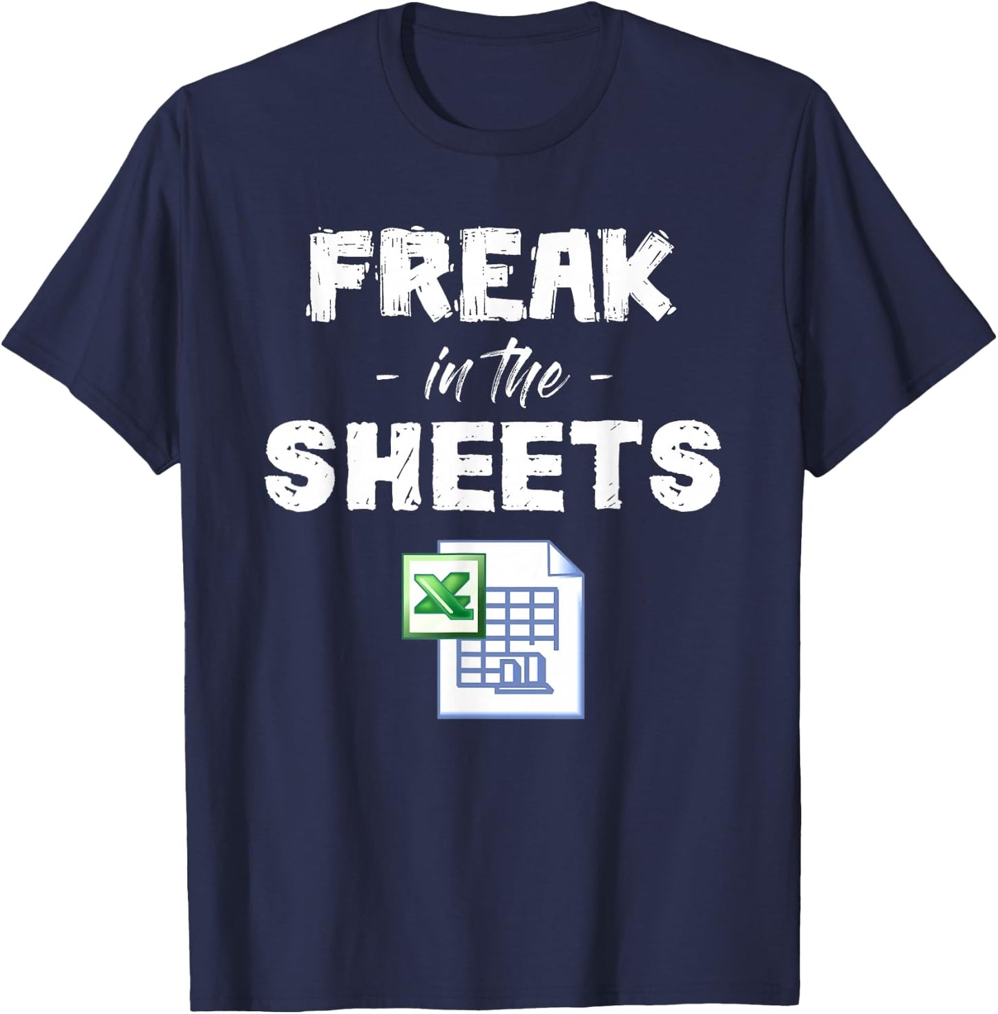 Freak In Excel Sheets Funny Accountant Spreadsheet T-Shirt - T-Shirt | Navy