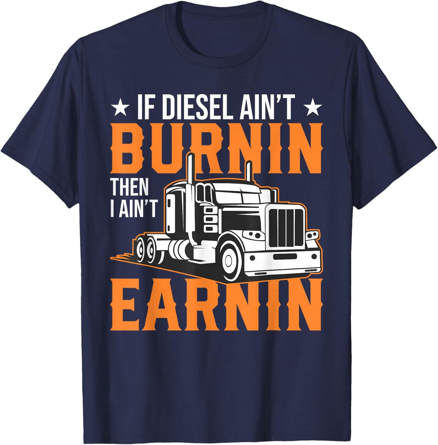 Funny Big Rig Trucker If Diesel Ain't Burning - Semi-trailer T-Shirt - T-Shirt | Navy