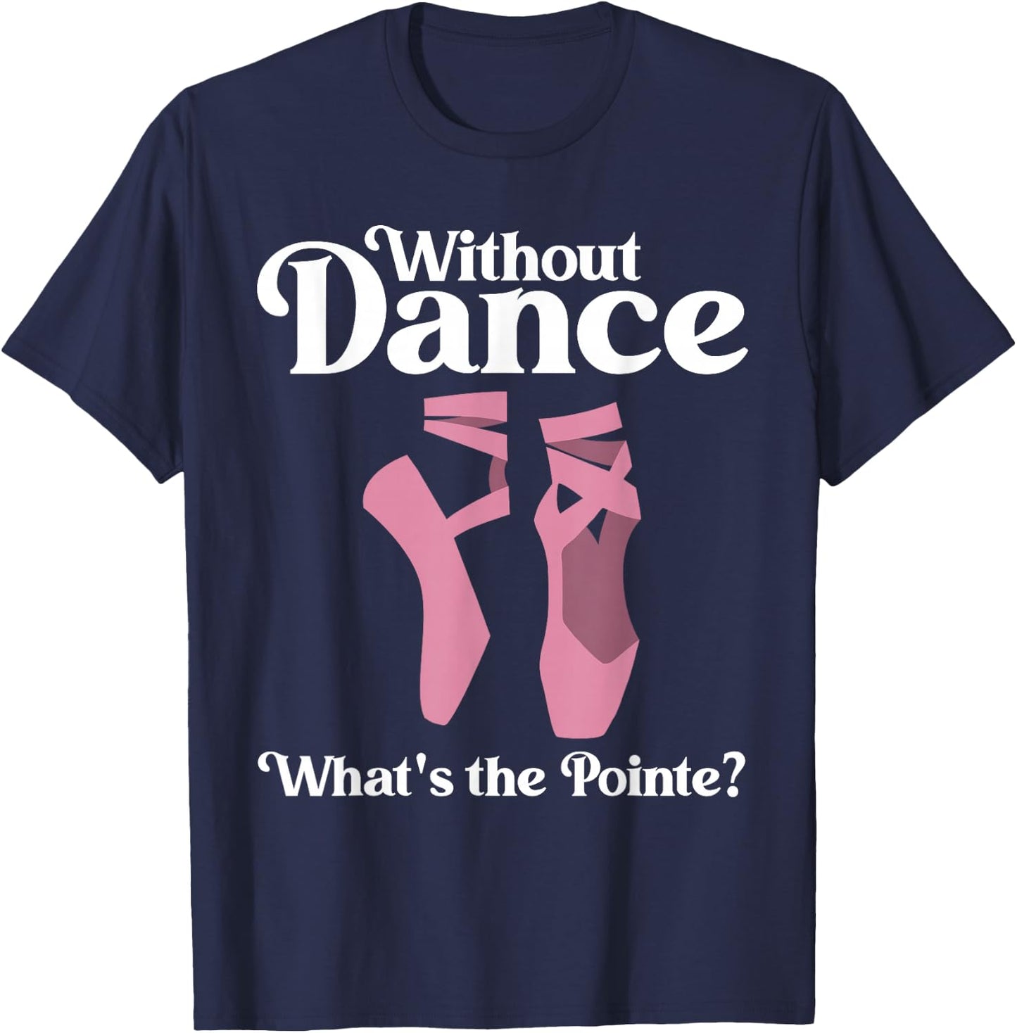 Funny Ballet Pointe for Ballerina Ballet Dancer Girls Women T-Shirt - T-Shirt | Navy
