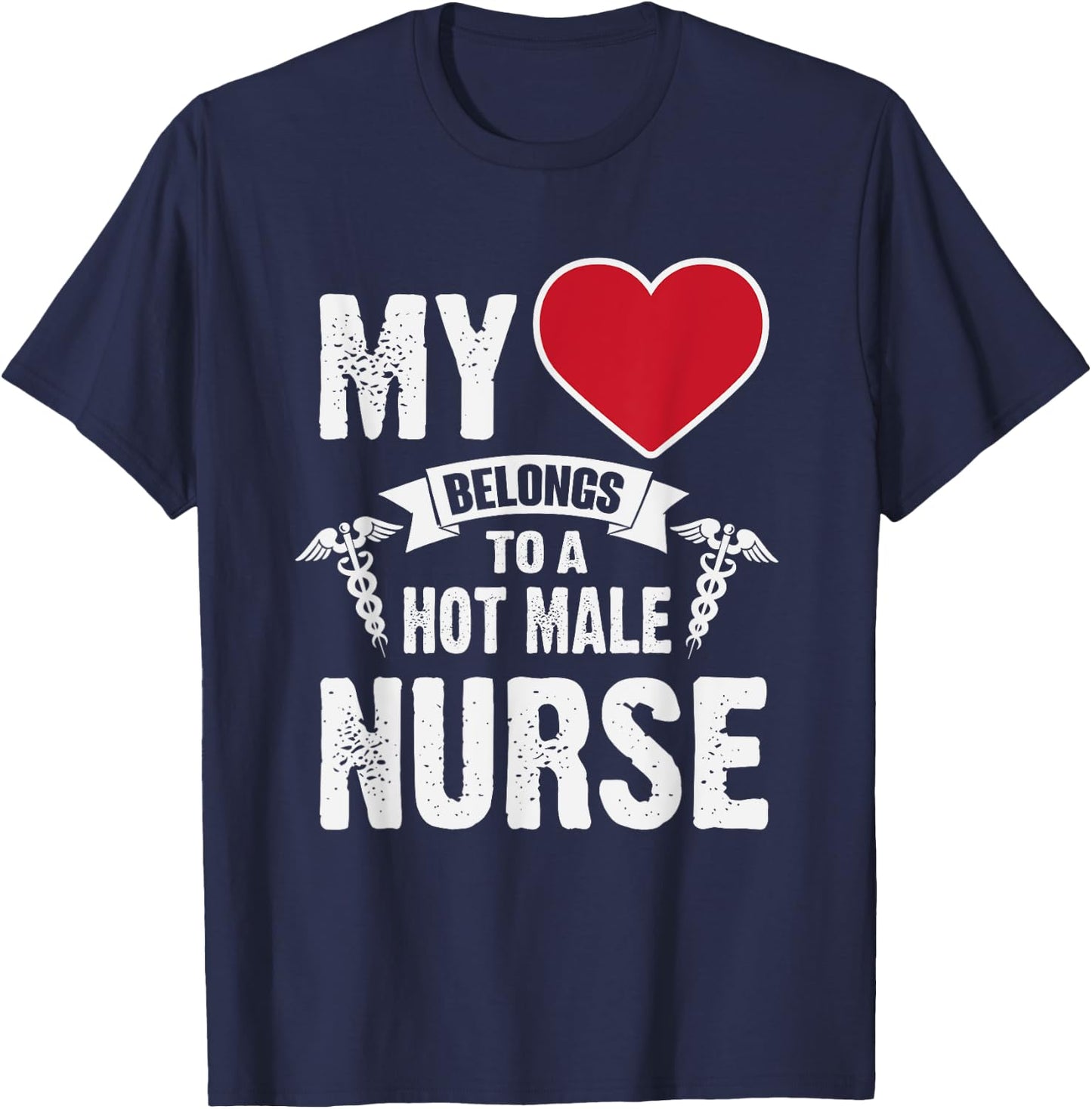 My Heart Belongs To A Hot Male Nurse RN T-Shirt - T-Shirt | Navy