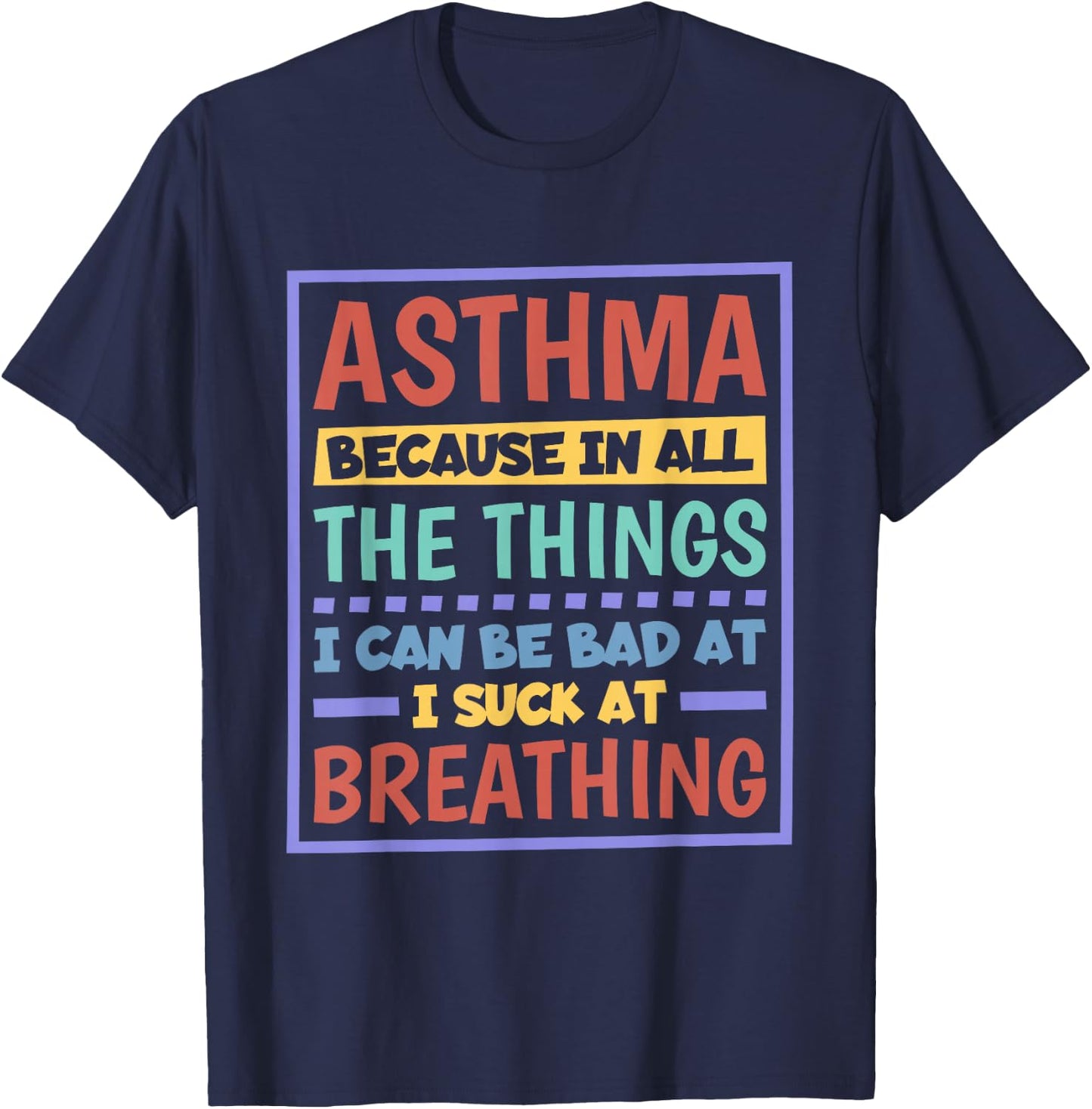 Asthma Because I Suck At Breathing, Asthma Awareness T-Shirt - T-Shirt | Navy