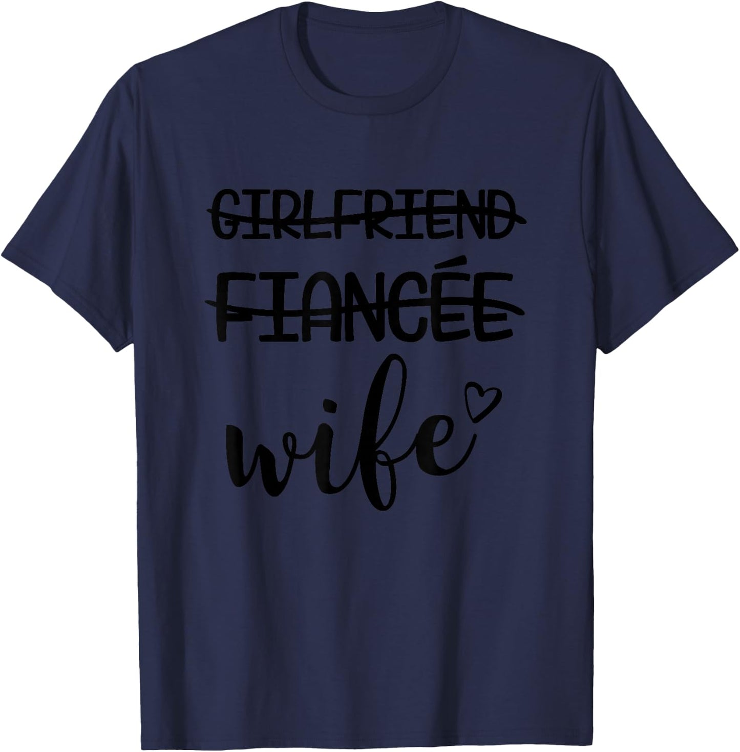 Girlfriend, Fiance, Wife for Bride, Bachelorette T-Shirt - T-Shirt | Navy