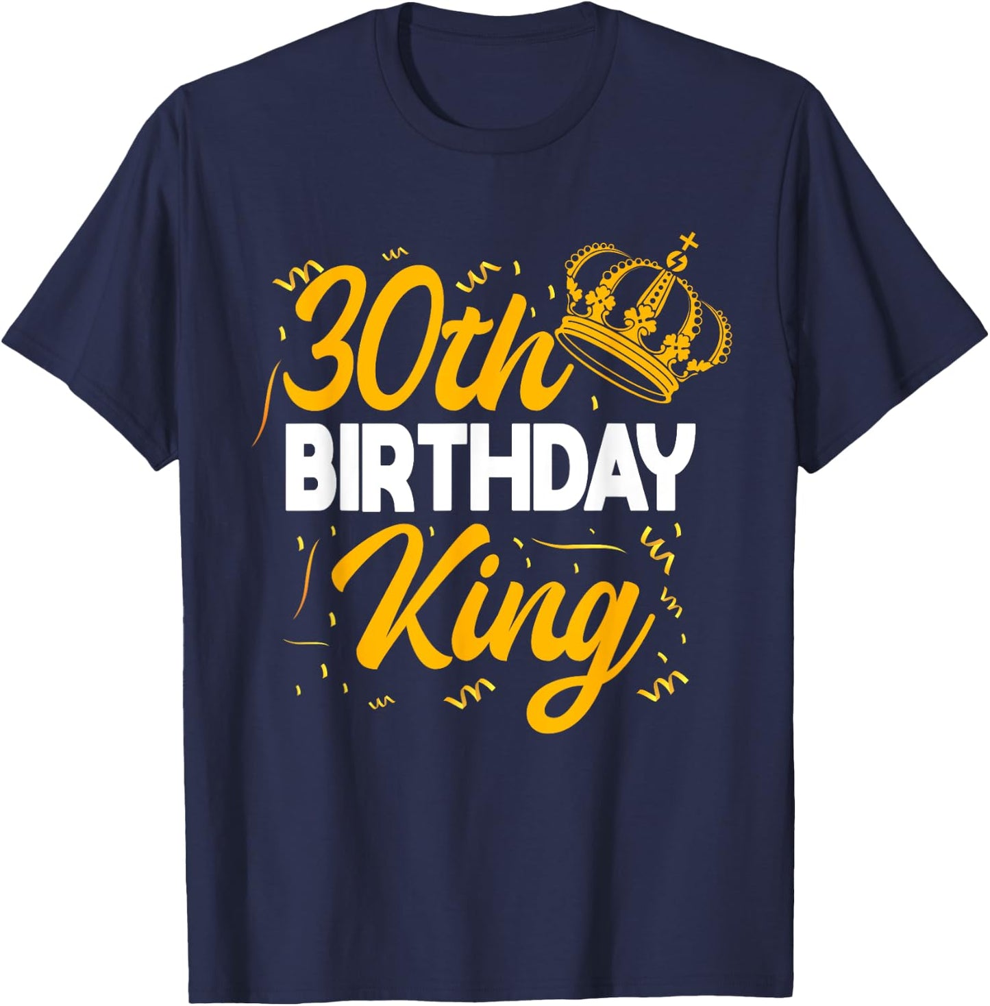 30th Birthday King Party Crown Bday Celebration T-Shirt - T-Shirt | Navy