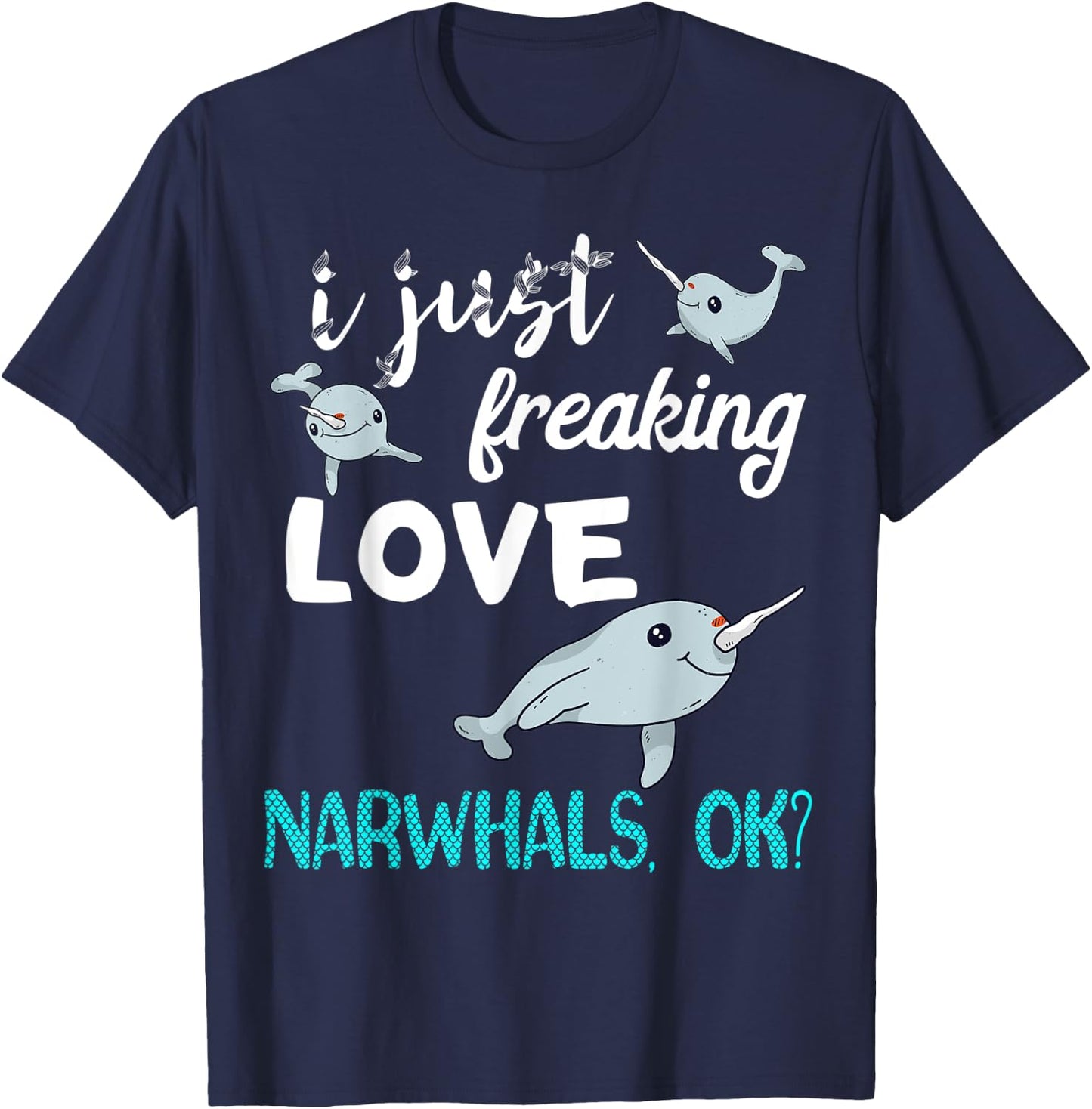 I Just Freaking Love Narwhals Whale Fish Ocean Mammal Lover T-Shirt - T-Shirt | Navy