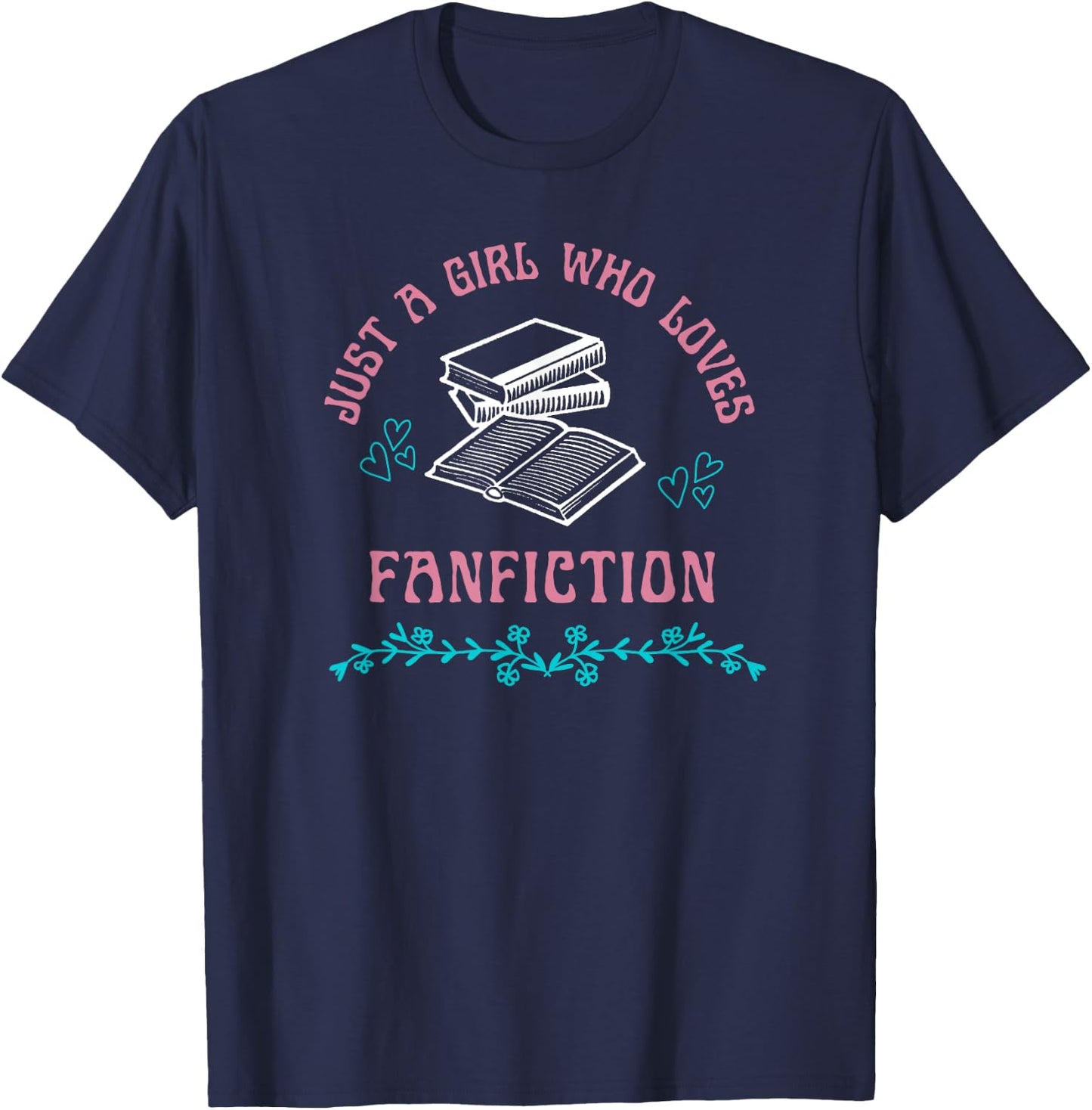 Just a Girl Who Loves Fanfiction Reading Writing Funny T-Shirt - T-Shirt | Navy