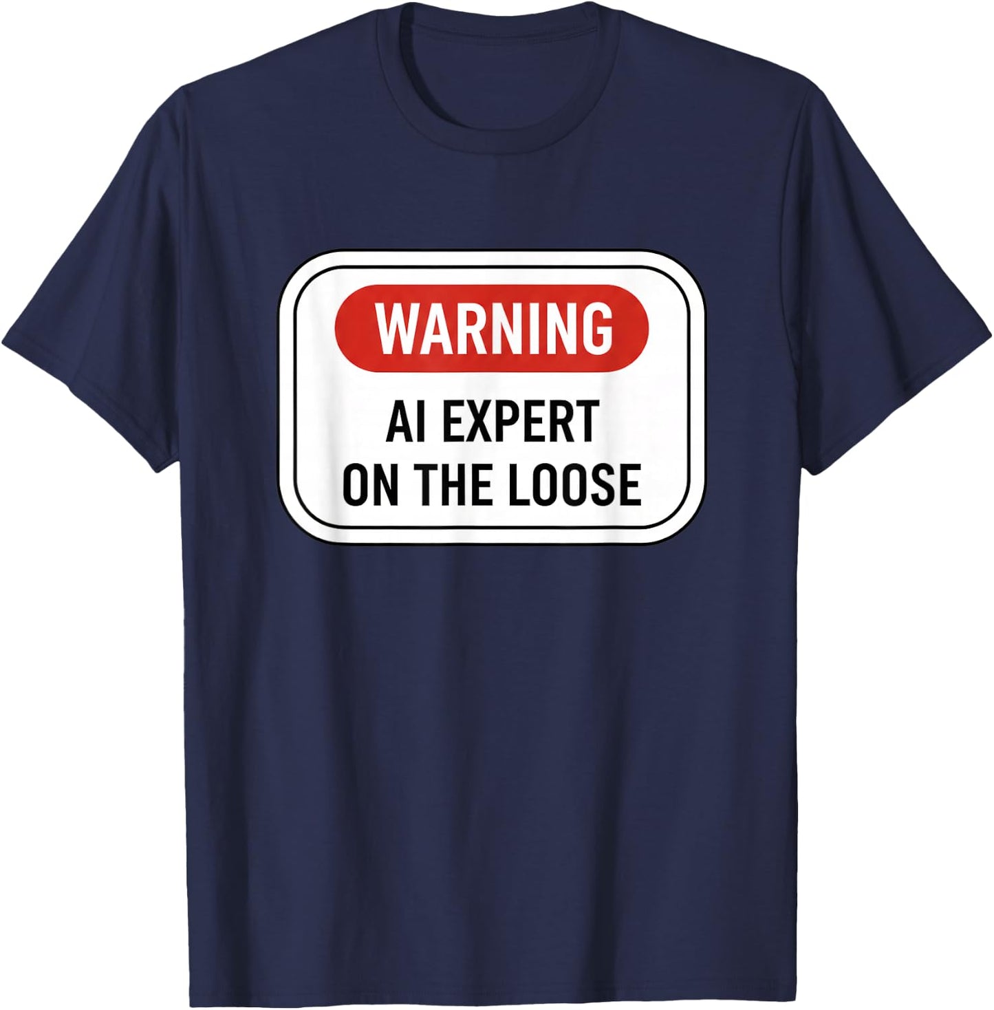 Warning AI Expert On The Loose Funny Stem Tech Sign T-Shirt - T-Shirt | Navy