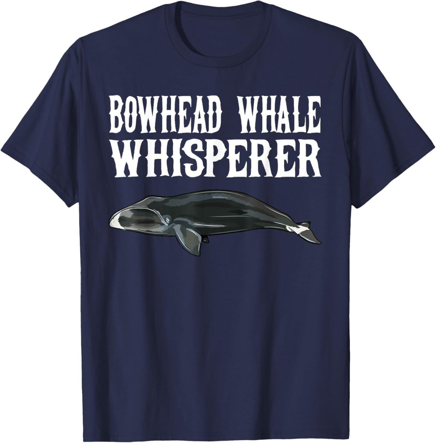 Bowhead Whale Wisperer Funny Whale Lover Gift T-Shirt - T-Shirt | Navy