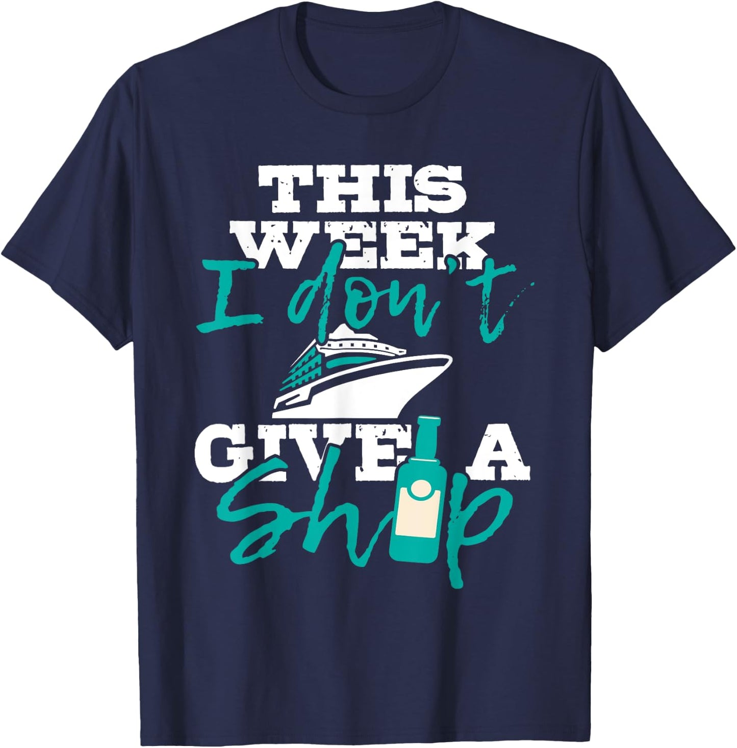 This Week I Don't Give A Ship - Cruise Ship Cruising Cruiser T-Shirt - T-Shirt | Navy