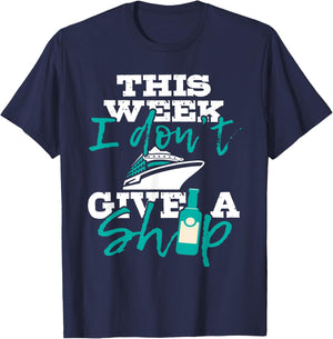 This Week I Don't Give A Ship - Cruise Ship Cruising Cruiser T-Shirt - T-Shirt | Navy