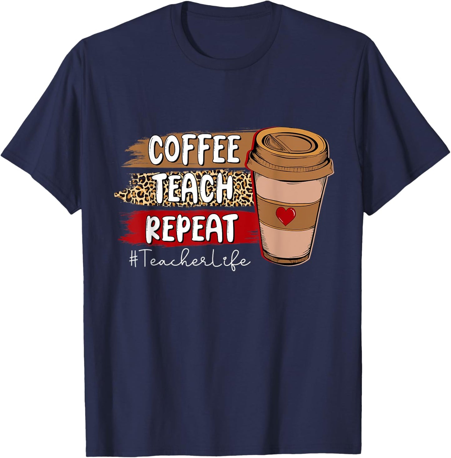 Coffee Teach Repeat Teacher Life Leopard Coffee Lover T-Shirt - T-Shirt | Navy