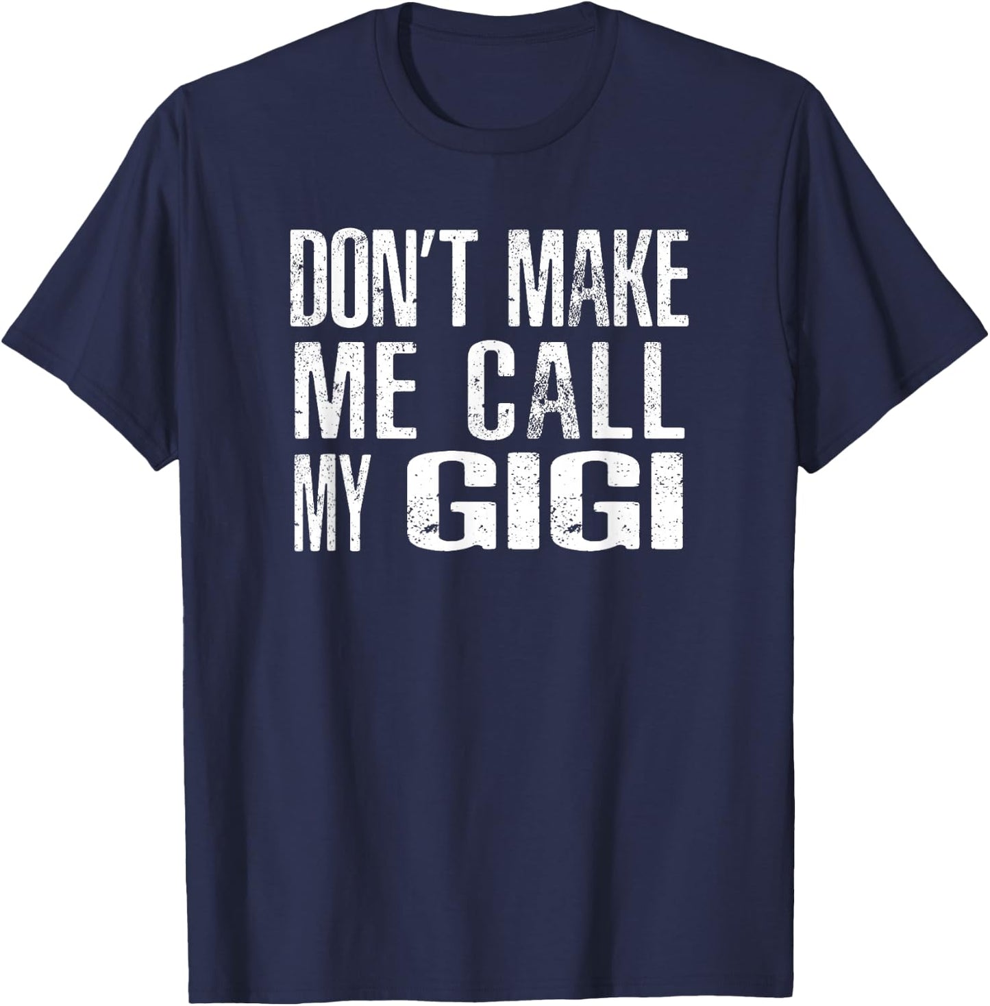 Don't Make Me Call My GiGi T-Shirt - T-Shirt | Navy