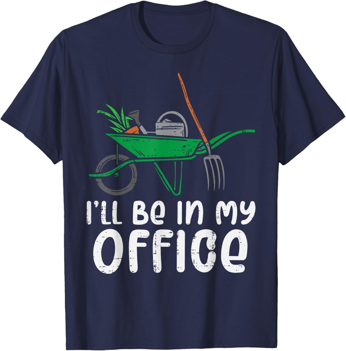 Ill Be In My Office Funny Gardening Landscaping Men Women T-Shirt - T-Shirt | Navy