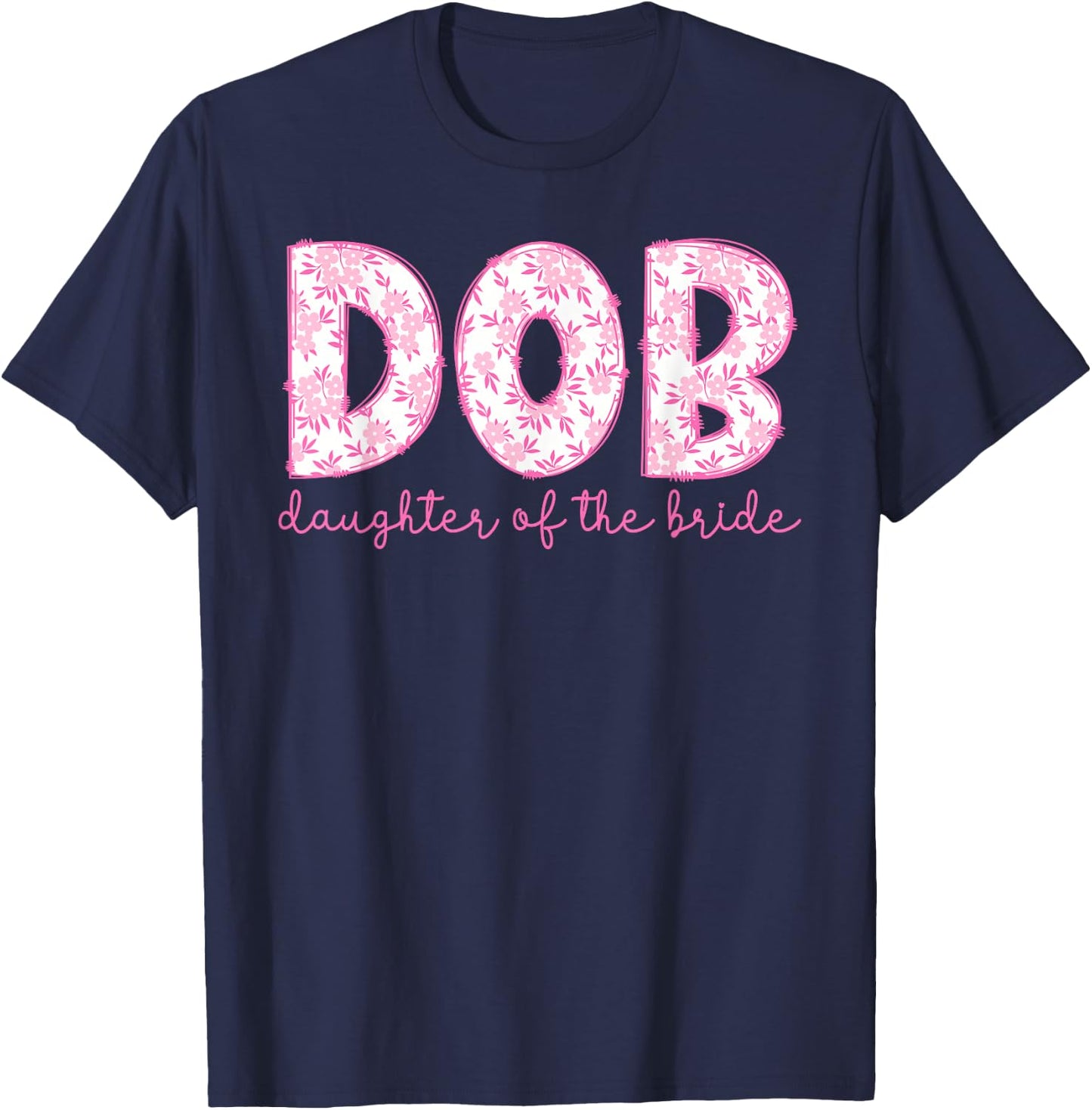 DOB Daughter of The Bride Proud Bride's Daughter T-Shirt - T-Shirt | Navy