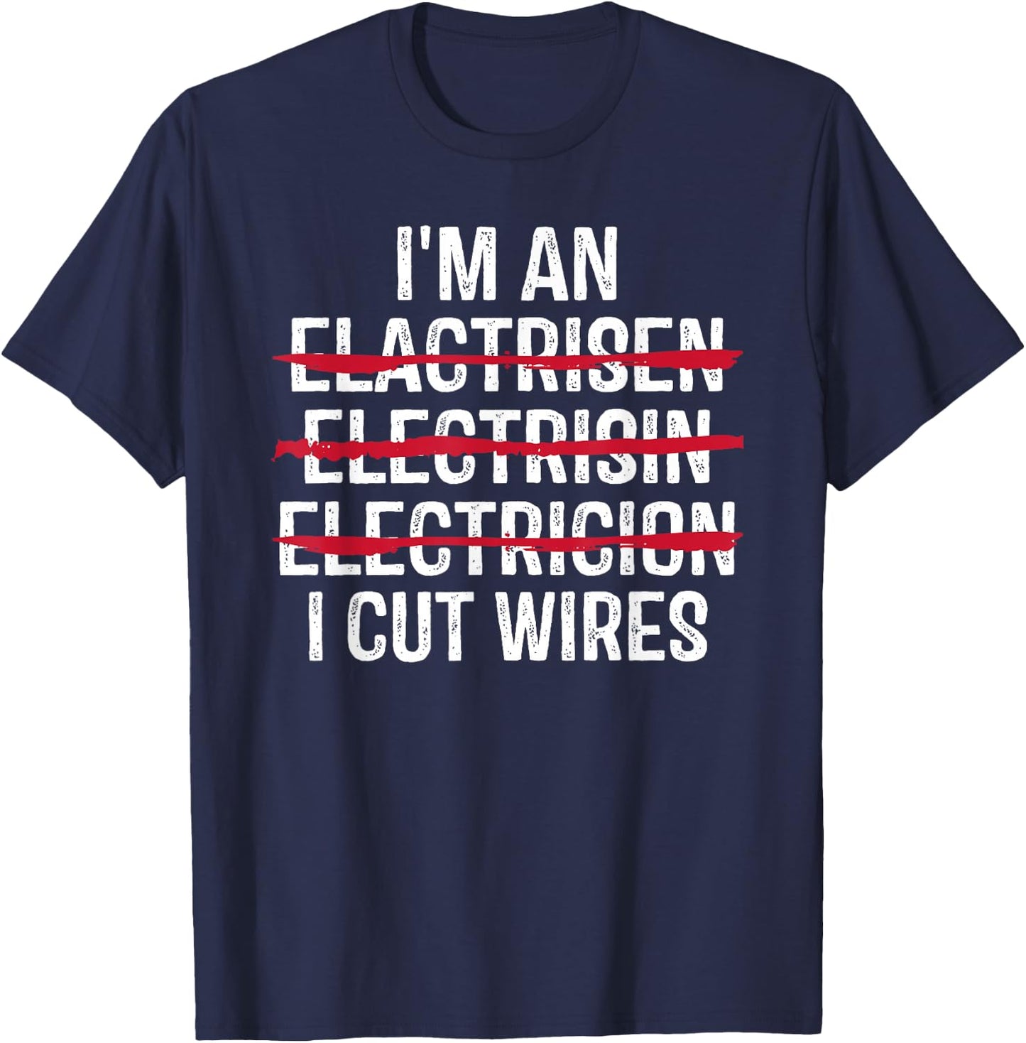 I'm An ... I Cut Wires Funny Electrician T-Shirt - T-Shirt | Navy