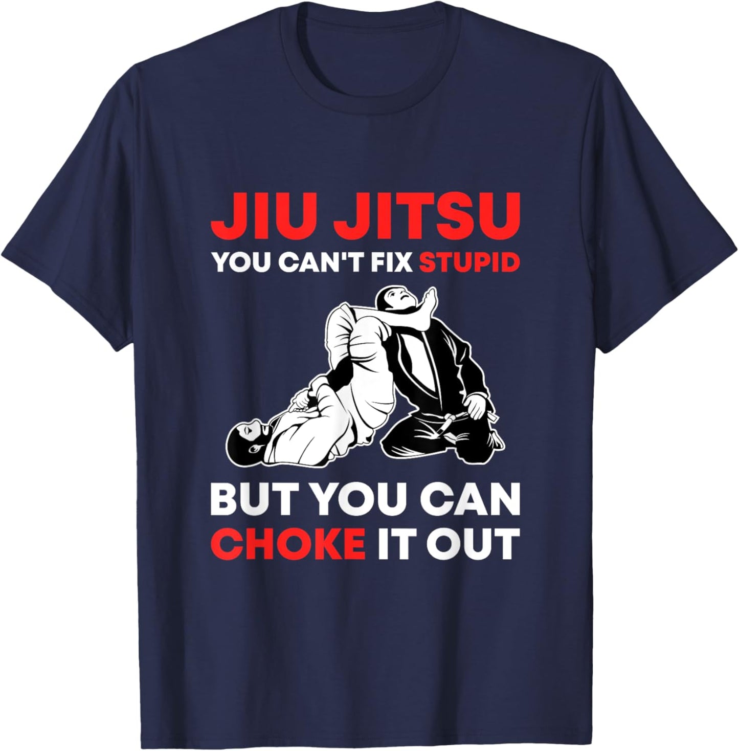 Jiu Jitsu Can't Fix Stupid But You Can Choke It Funny BJJ T-Shirt - T-Shirt | Navy