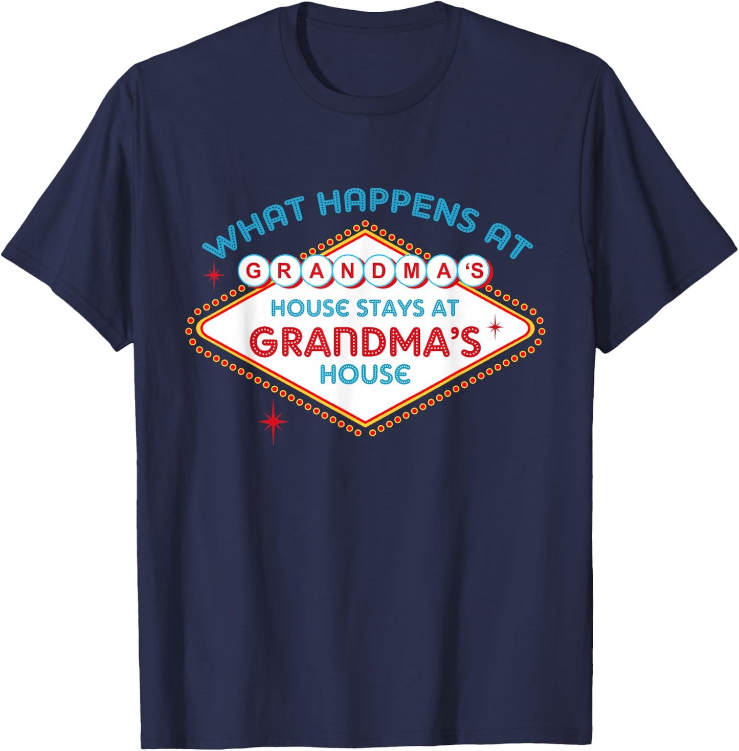 What Happens At Grandma's House, Stays At Grandma's House T-Shirt - T-Shirt | Navy