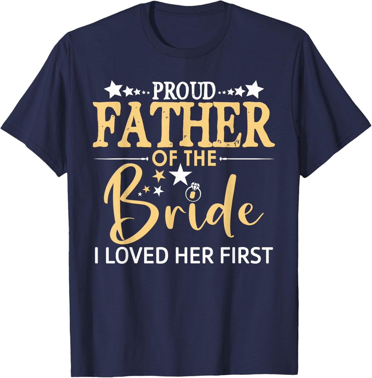 Proud Father of the Bride I Loved Her First Daughter Wedding T-Shirt - T-Shirt | Navy