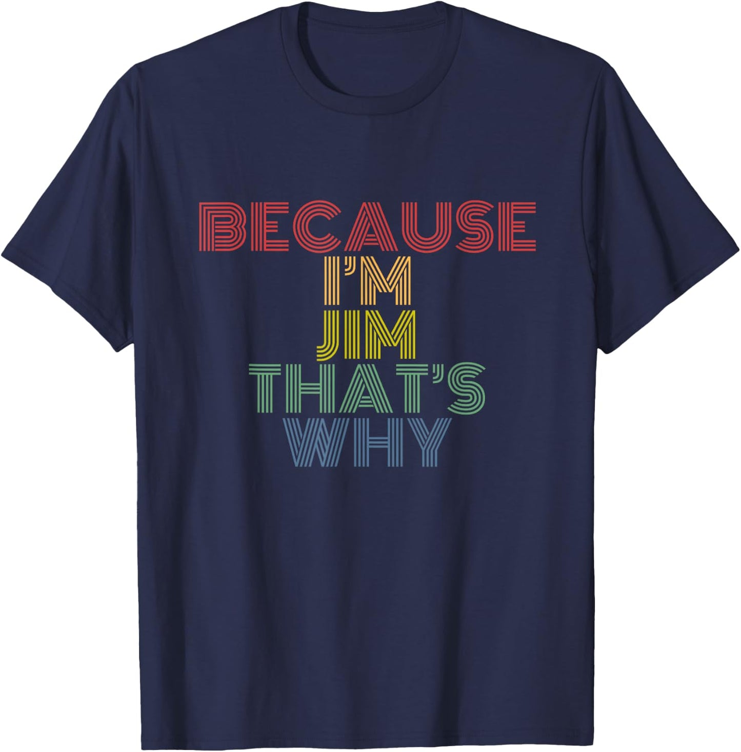 Because I'm Jim That's Why Funny Personalized Name T-Shirt - T-Shirt | Navy