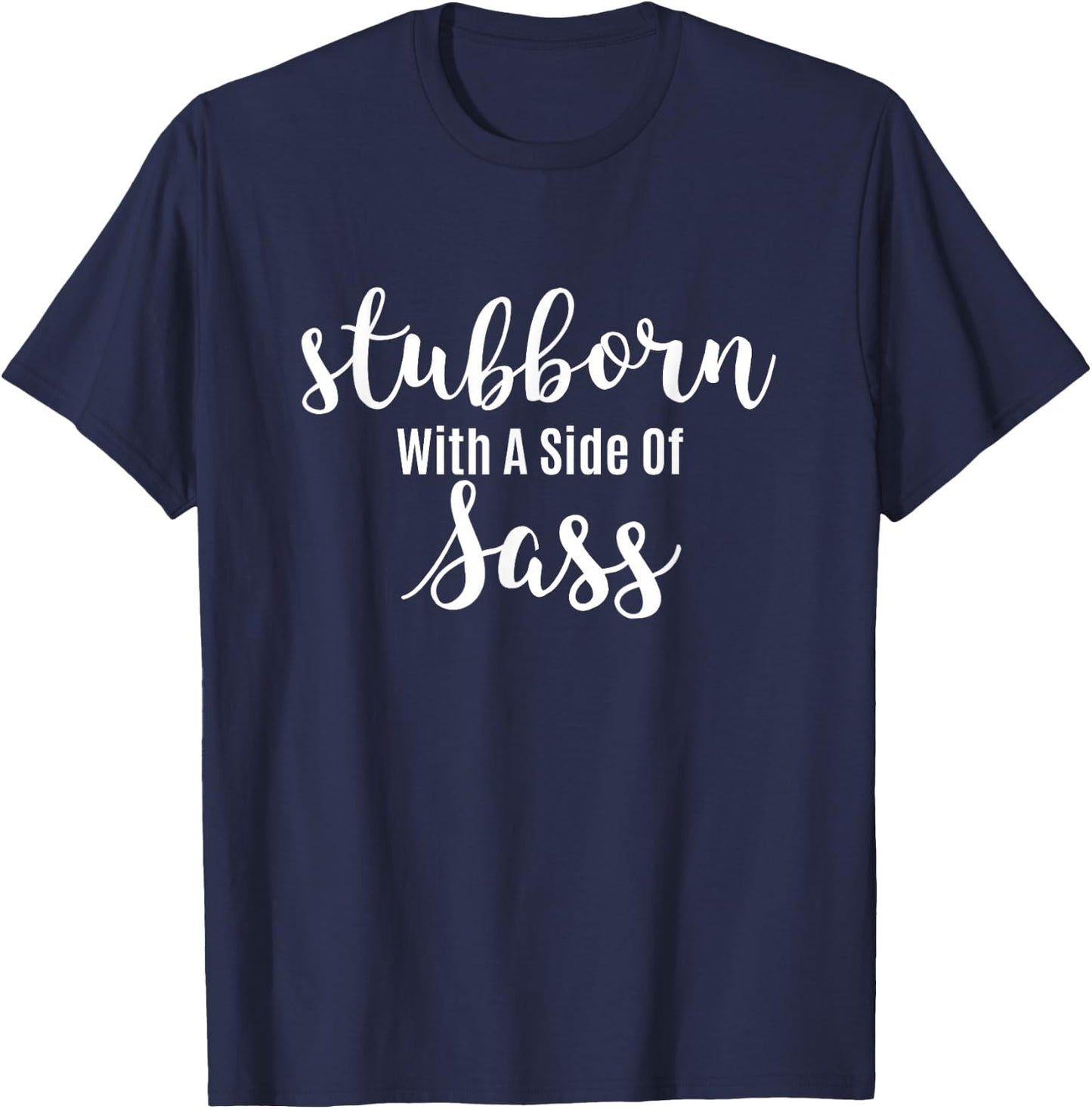 Sassy Teen Sarcastic Design | Stubborn With A Side Of Sass T-Shirt - T-Shirt | Navy