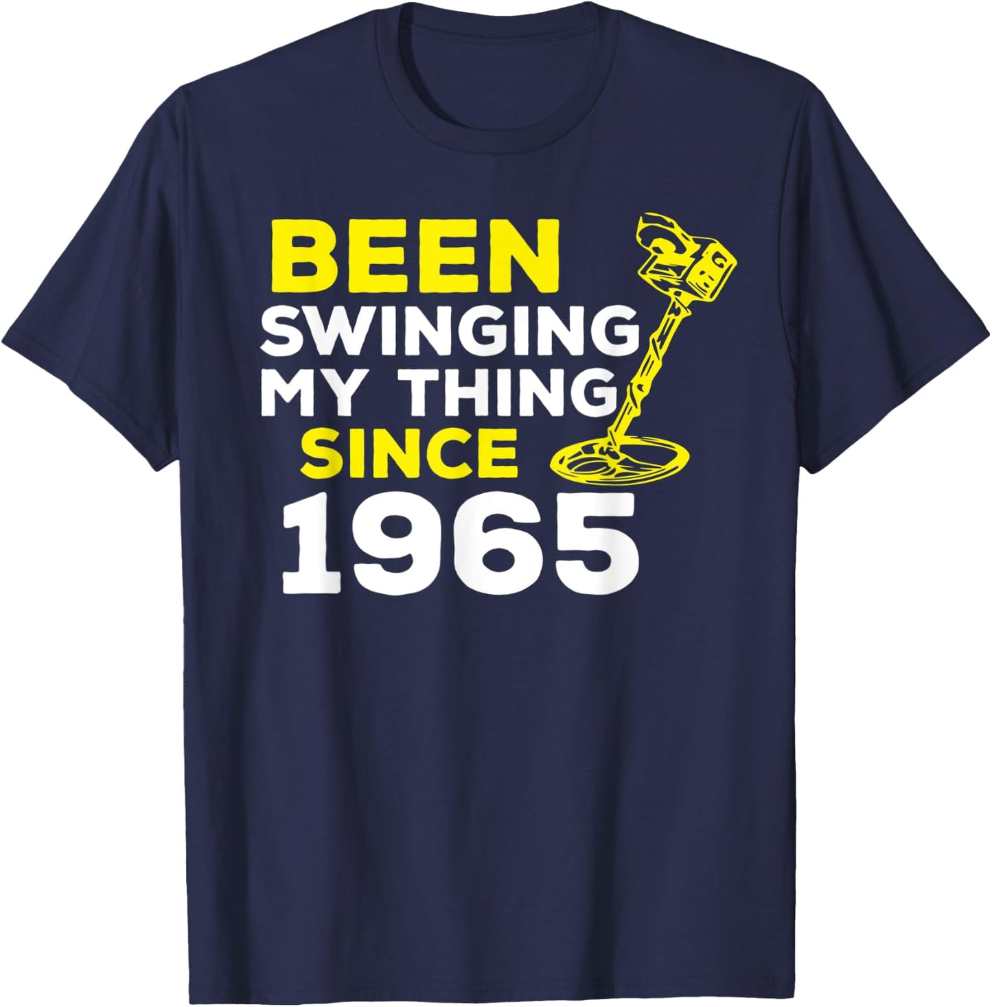Funny Been Swinging My Thing Since 1965 Metal Detector Humor T-Shirt - T-Shirt | Navy
