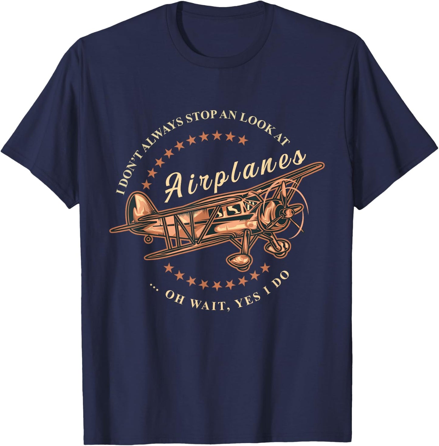 I Don't Always Stop And Look At Airplanes Funny Flying Gift T-Shirt - T-Shirt | Navy