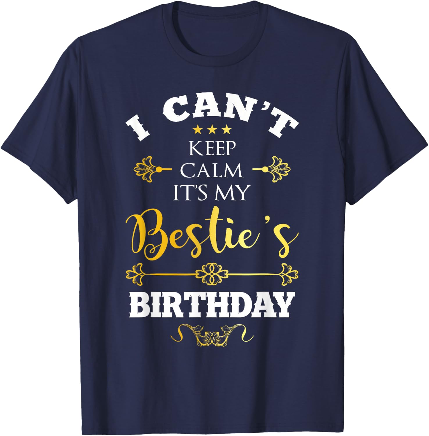 I Can't Keep Calm It's My Bestie's Birthday Funny BFF Bday T-Shirt - T-Shirt | Navy