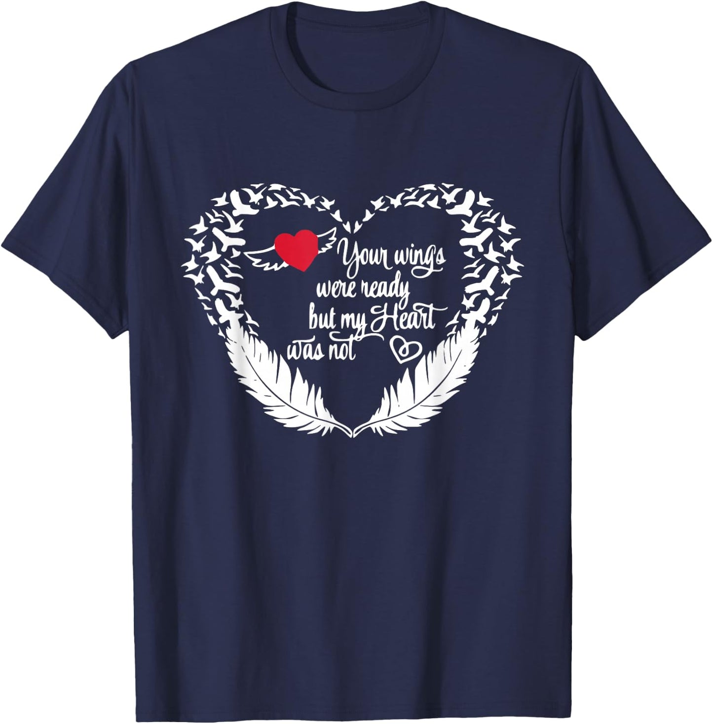 Your Wings Were Ready But My Heart Was Not T-Shirt - T-Shirt | Navy