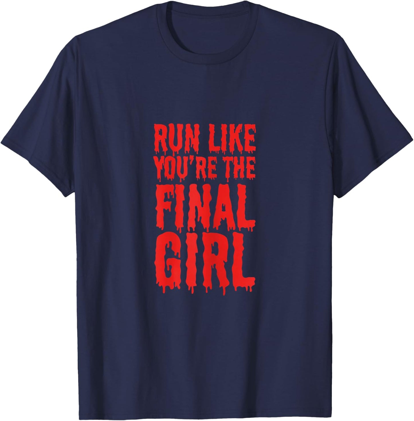 Run Like You're The Final Girl Funny Halloween Horror Movie T-Shirt - T-Shirt | Navy