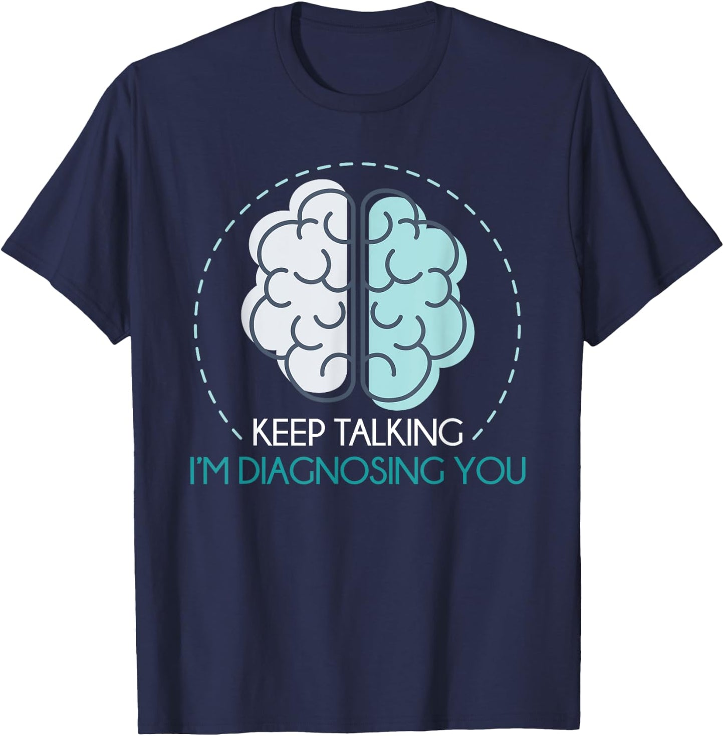 Keep Talking Im Diagnosing You Psychologist Funny Psychology T-Shirt - T-Shirt | Navy