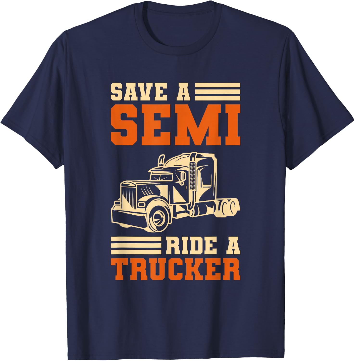 Save A Semi Ride A Trucker For Truckers T-Shirt - T-Shirt | Navy